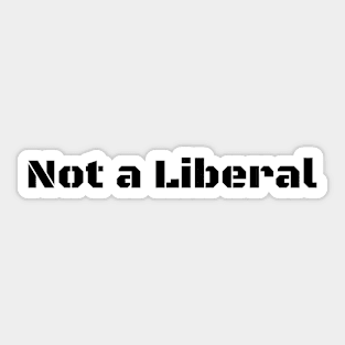 Not a Liberal Sticker